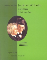 Jacob et Wilhelm Grimm : Il était une fois...