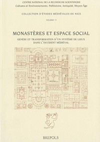 Monastères et espace social : Genèse et transformation d'un système de lieux dans l'Occident médiéval