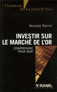 Investir sur le marché de l'or : Comprendre pour agir