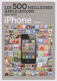 Les 500 meilleures applications pour votre iPhone - Tome 2