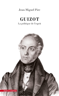 Guizot : la politique de l'esprit