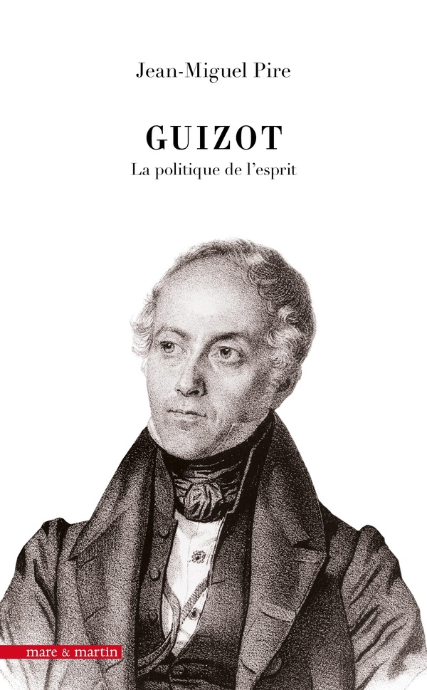 Guizot : la politique de l'esprit