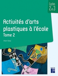 Activités d'arts plastiques à l'école - Cycles 2 et 3 - Tome 2 (02)