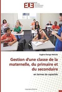 Gestion d'une classe de la maternelle, du primaire et du secondaire: en termes de capacités