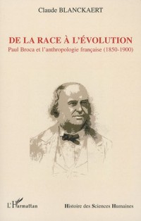 De la race à l'évolution : Paul Broca et l'anthropologie française (1850-1900)
