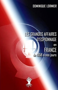 Les grandes affaires d'espionnage en France: de 1958 à nos jours