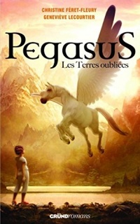 Pegasus, tome 1 - Les terres oubliées