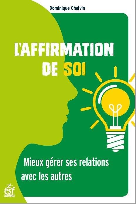 L'Affirmation de Soi - Mieux Gerer Ses Relations avec les Autres