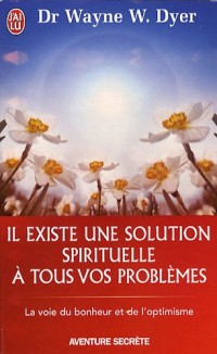 Il existe une solution spirituelle à tous vos problèmes - La voie du bonheur et de l'optimisme