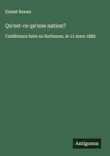 Qu'est-ce qu'une nation?: Conférence faite en Sorbonne, le 11 mars 1882