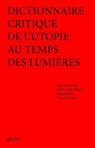 Dictionnaire critique de l'utopie au temps des Lumières