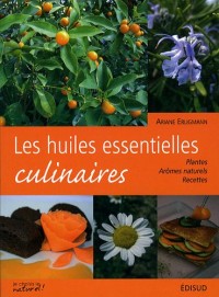 Les huiles essentielles culinaires : Plantes, arômes naturels, recettes