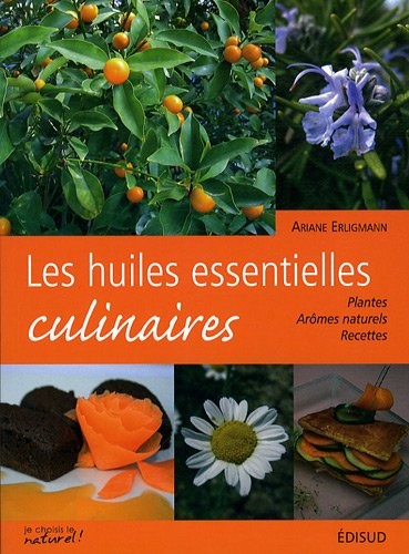 Les huiles essentielles culinaires : Plantes, arômes naturels, recettes