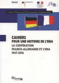 La coopération franco-allemande et l'ENA, 1947-2015 ( Cahiers pour une histoire de l'ENA n°9)
