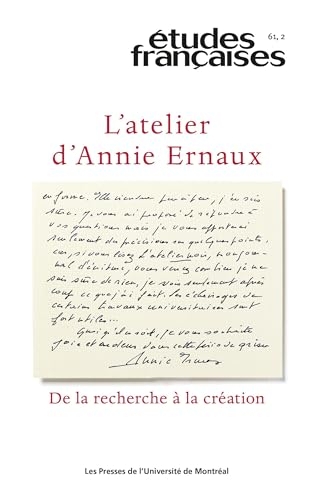 Études françaises, v. 61, no 2: L'atelier d'Annie Ernaux : de la recherche à la création