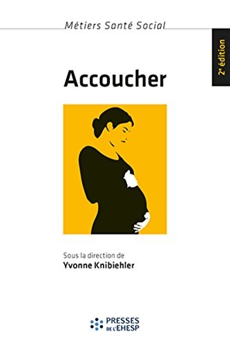 Accoucher: Femmes, sages-femmes et médecins depuis le milieu du XXe siècle.