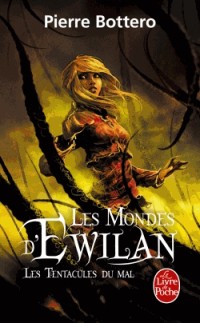 Les Tentacules du mal (Les Mondes d'Ewilan, Tome 3)