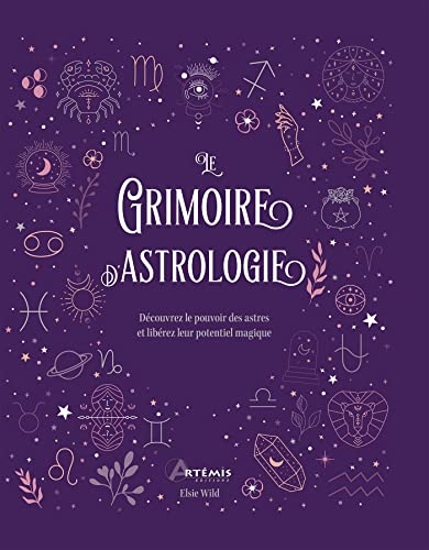 Le grimoire de l'astrologie: Découvrez le pouvoir des astres et libérez leur potentiel magique