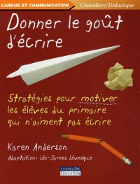 Donner le goût d'écrire : Stratégies pour motiver les élèves du primaire qui n'aiment pas écrire