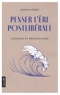 Penser l'ère postlibérale: Constat et proposition