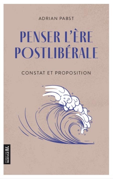 Penser l'ère postlibérale: Constat et proposition