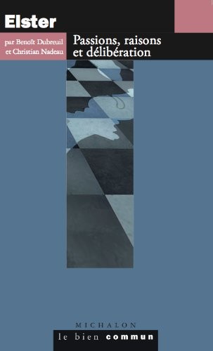 Elster - Passions, raisons et délibération