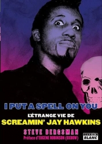 I Put A Spell On You: L'étrange vie de Screamin Jay Hawkins