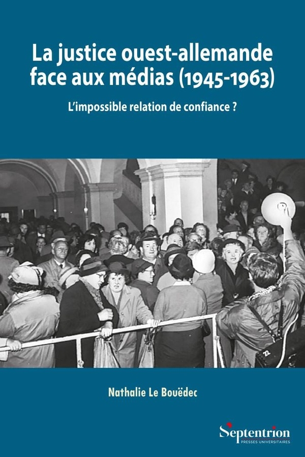 La justice ouest-allemande face aux médias (1945-1963): L'impossible relation de confiance ?
