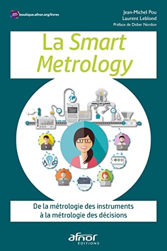 La Smart Metrology: De la métrologie des instruments à la métrologie des décisions Préface de Didier Nordon