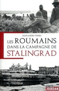 Les Roumains à Stalingrad - L'épopée tragique des oubliés de la steppe