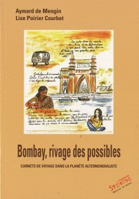Bombay, Rivages des possibles : Carnets de voyage dans la planète altermondialiste