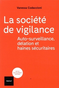 La société de vigilance: Aotosurveillance, délation et haines sécuritaires
