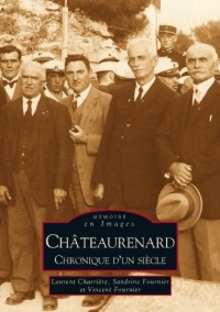 Mémoire en images : Châteaurenard - Chronique d'un siècle