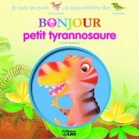 Bonjour les Dinosaures : Bonjour Petit Tyrannosaure