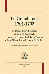 Le Grand Tour 1701-1703 : Lettres d'Henry Bentinck, vicomte de Woodstock, et de son précepteur Paul Rapin-Thoyras à Hans Wille