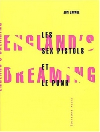 England's dreaming : les Sex Pistols et le mouvement punk