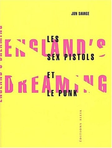 England's dreaming : les Sex Pistols et le mouvement punk