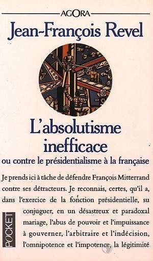 L'absolutisme inefficace ou Contre le présidentialisme à la française