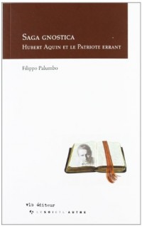 Saga Gnostica : Hubert Aquin et le Patriote Errant