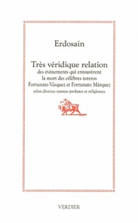 Très véridique relation des événements qui entourèrent la mort des célèbres toreros Fortunato Vasquez et Fortunato Marquez selon diverses sources profanes et religieuses