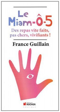 Le Miam-Ô-5 : Des repas vite faits, pas chers, vivifiants !