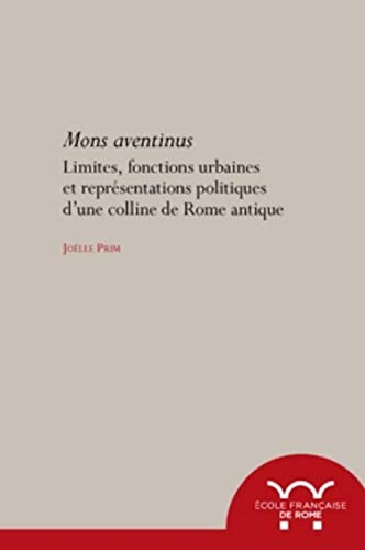 Aventinus Mons : Limites, fonctions urbaines et représentations politiques d'une colline de la Rome antique