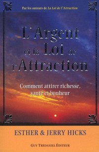 L'Argent et la Loi de l'Attraction - Comment attirer richesse, santé et bonheur