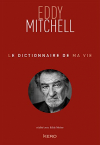 Le dictionnaire de ma vie - Eddy Mitchell (Biographie/Autobiographie)