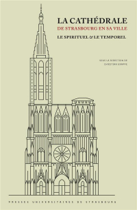 La cathédrale de Strasbourg en sa ville : le spirituel et le temporel : En hommage à Lucien Braun (24 février 1923 - 13 mars 2020) et à Francis Rapp (27 juin 1926 - 29 mars 2020)