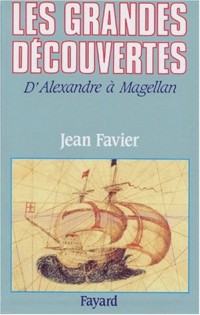 Les Grandes Découvertes. : D'Alexandre à Magellan