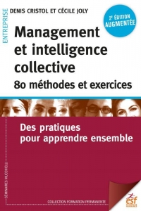 MANAGEMENT ET INTELLIGENCE COLLECTIVE, 100 MÉTHODES ET EXERCICES: DES PRATIQUES POUR APPRENDRE ENSEMBLE