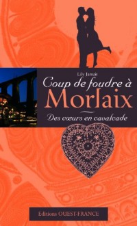 Des coeurs en cavalcade : Coup de foudre à Morlaix