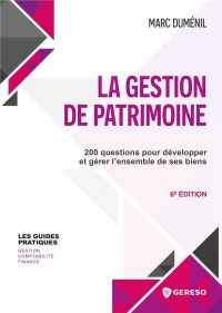 La gestion de patrimoine: 200 questions pour développer et gérer l'ensemble de ses biens