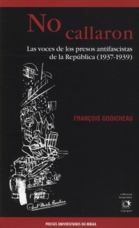 No callaron : Las voces de los presos antifascistas de la Republica (1937-1939)